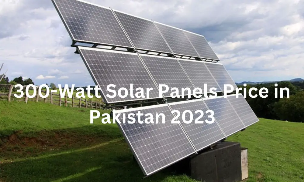 300-Watt Solar Panels Price in Pakistan 2023