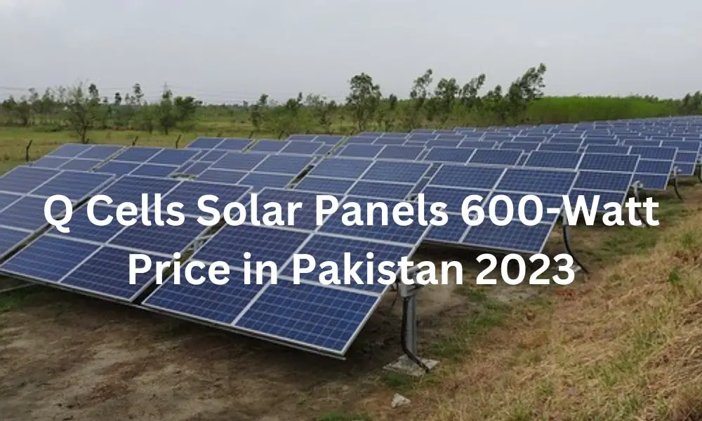 Q Cells Solar Panels 600-Watt Price in Pakistan 2023