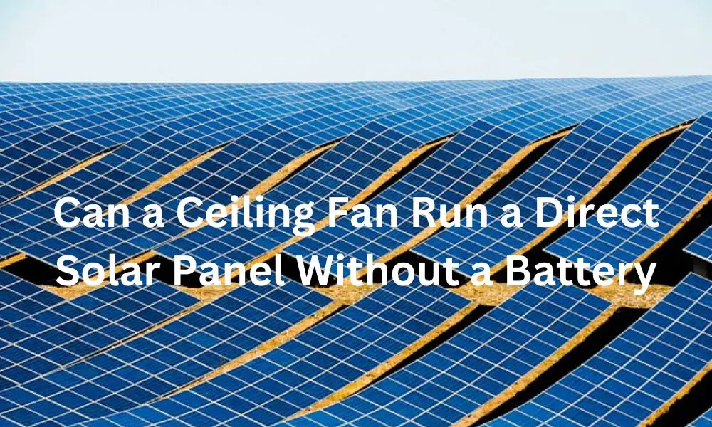 Can a Ceiling Fan Run a Direct Solar Panel Without a Battery