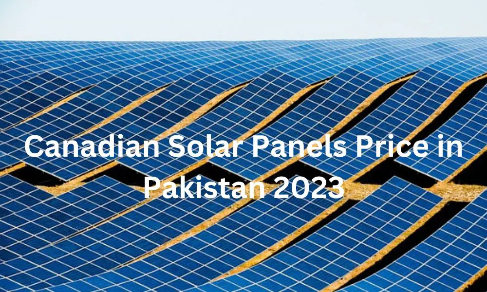 Canadian Solar Panels Price in Pakistan 2023