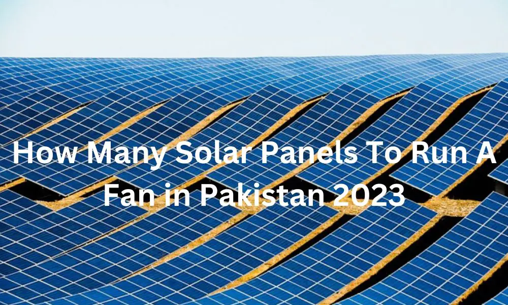How Many Solar Panels To Run A Fan in Pakistan 2023