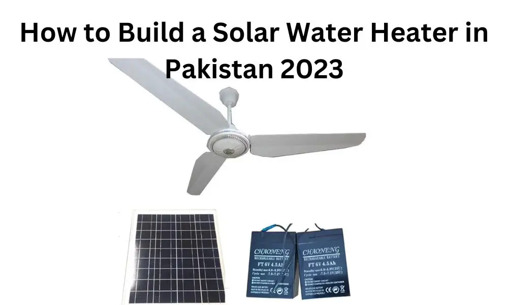 How to Build a Solar Water Heater in Pakistan 2023