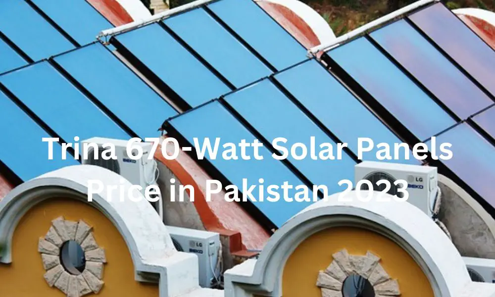 Trina 670-Watt Solar Panels Price in Pakistan 2023
