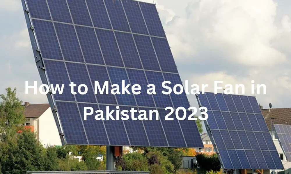 How to Make a Solar Fan in Pakistan 2023