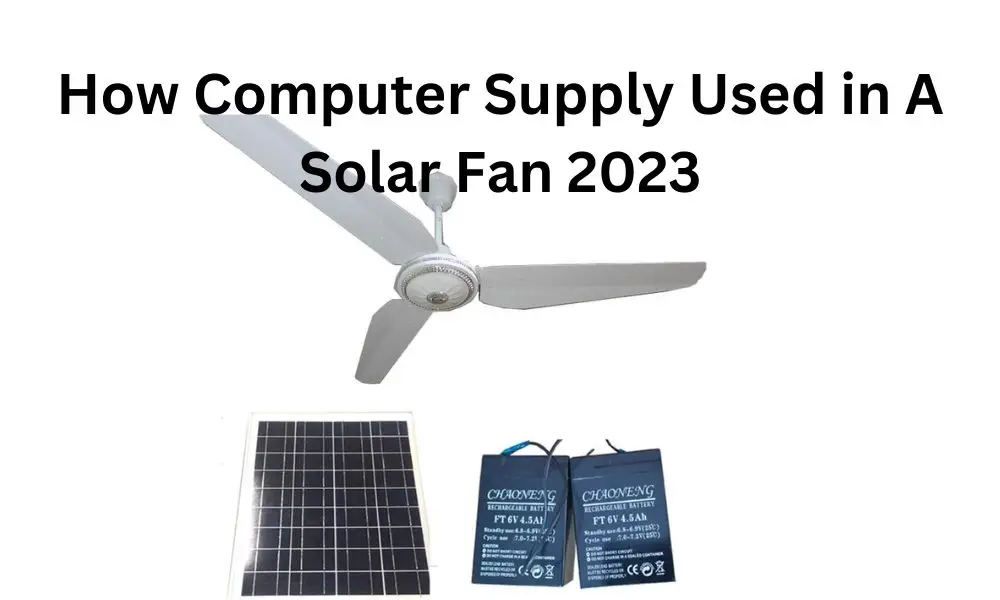 How Computer Supply Used in A Solar Fan 2023